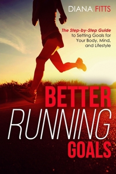 Paperback Better Running Goals: The Step-by-Step Guide to Setting Goals for Your Body, Mind, and Lifestyle Book
