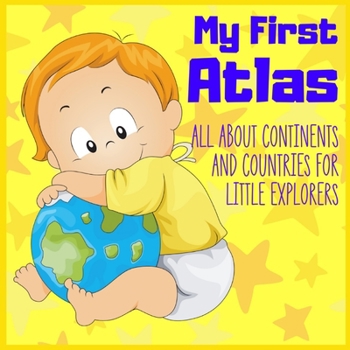 Paperback My First Atlas: All About Continents and Countries Book for Little Explorers Gifts idea for Preschoolers & Kindergarten Book