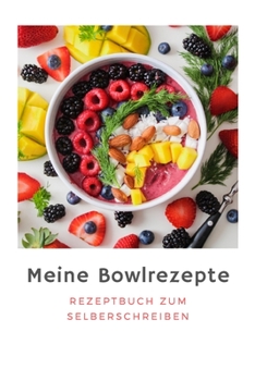 Paperback Meine Bowlrezepte: Rezeptbuch Zum Selberschreiben I Platz Für 80 Rezepte I Softcover [German] Book