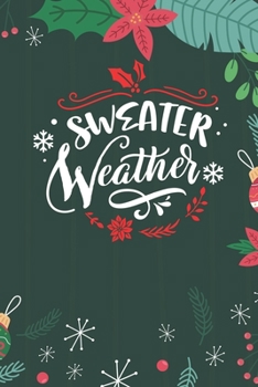 Sweater Weather: Cute Merry Christmas Journal Notebook - Funny Christmas Journal Book Gifts - Christmas Journal for Kids Women - Happy New Year Journal Books - Santa Claus & Christmas Tree Snowflakes 