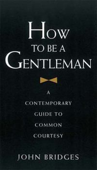Hardcover How to Be a Gentleman: A Contemporary Guide to Common Courtesy Book