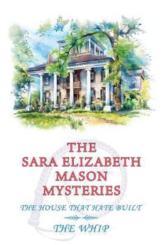 Paperback The Sara Elizabeth Mason Mysteries, Volume 2: The House that Hate Built / The Whip Book