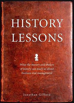 Paperback History Lessons: What Business and Management Can Learn from the Great Leaders of History Book