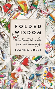 Hardcover Folded Wisdom: Notes from Dad on Life, Love, and Growing Up Book