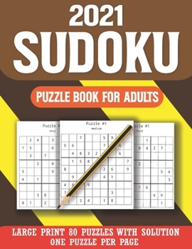 2021 Sudoku Puzzle Book for Adults: Sudoku Puzzle Book for Adults & All Others Puzzles Fans 80 Large Print Easy to Hard Sudoku Puzzles with Solutions