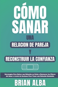 Paperback Cómo Sanar Una Relacion de Pareja Y Reconstruir La Confianza [Spanish] Book