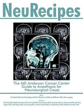 NeuRecipes: The MD Anderson Cancer Center Guide to Anesthesia for Neurosurgical Cases