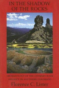 Paperback In the Shadow of the Rocks: Archaeology of the Chimney Rock District in Southern Colorado Book