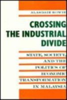 Hardcover Crossing the Industrial Divide: State, Society, and the Politics of Economic Tranformation in Malaysia Book