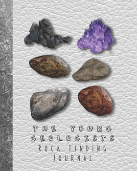 The Young geologists Rock Finding Journal: Guided prompt activities to to get out in nature and learn lifelong skills in experimentation and ... precious stones - Grey leather effect cover