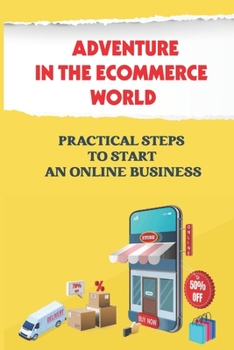 Paperback Adventure In The Ecommerce World: Practical Steps To Start An Online Business: E Commerce Definition Book