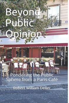 Paperback Beyond Public Opinion: Pondering the Public Sphere from a Paris Café Book