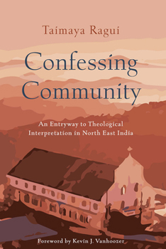 Paperback Confessing Community: An Entryway to Theological Interpretation in North East India Book