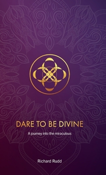 Hardcover Dare to be Divine: A journey into the miraculous Book