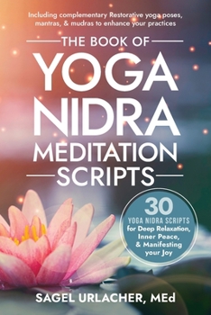 Paperback The Book of Yoga Nidra Meditation Scripts: 30 Yoga Nidra Scripts for Deep Relaxation, Inner Peace, & Manifesting Your Joy Book