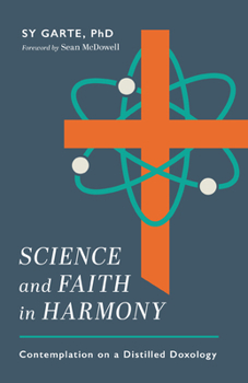 Paperback Science and Faith in Harmony: Contemplations on a Distilled Doxology Book