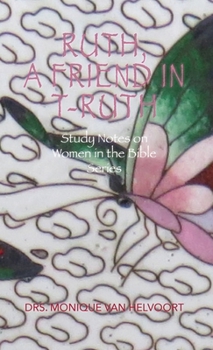 Paperback Ruth, A Friend in T-ruth: Study Notes on Women in the Bible Series Book