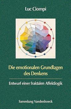 Paperback Die Emotionalen Grundlagen Des Denkens: Entwurf Einer Fraktalen Affektlogik [German] Book