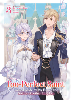 Paperback The Too-Perfect Saint: Tossed Aside by My Fiancé and Sold to Another Kingdom (Light Novel) Vol. 3 Book