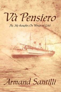 Paperback Va' Pensiero: Fly, My Thoughts, On Wings of Gold Book