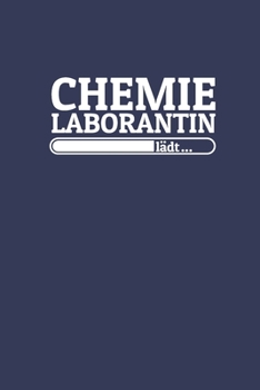 Chemielaborantin lädt: Notizen – gepunktet, liniertes Notizbuch – für Notizen, Erinnerungen, Daten – Notizbuch für Chemielaborantin in Ausbildung (German Edition)