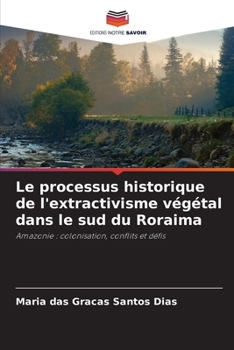 Paperback Le processus historique de l'extractivisme végétal dans le sud du Roraima [French] Book