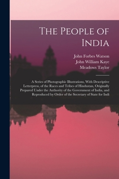 Paperback The People of India: A Series of Photographic Illustrations, With Descriptive Letterpress, of the Races and Tribes of Hindustan, Originally Book