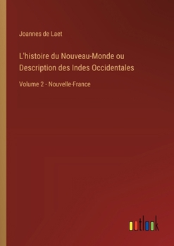 Paperback L'histoire du Nouveau-Monde ou Description des Indes Occidentales: Volume 2 - Nouvelle-France [French] Book