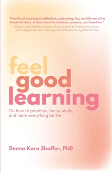 Paperback Feel Good Learning: On how to prioritise, focus, study, and learn everything better Book