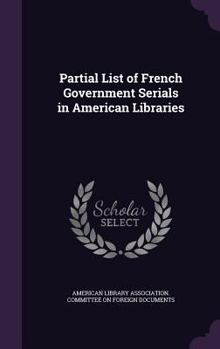 Hardcover Partial List of French Government Serials in American Libraries Book