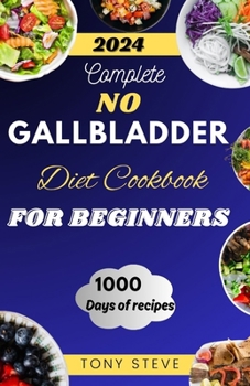 Paperback Complete No Gallbladder Diet Cookbook for beginners: Essential Eats: Mastering a No Gallbladder Diet with Delicious Beginner-Friendly Recipes! [Large Print] Book