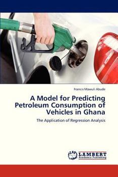 Paperback A Model for Predicting Petroleum Consumption of Vehicles in Ghana Book
