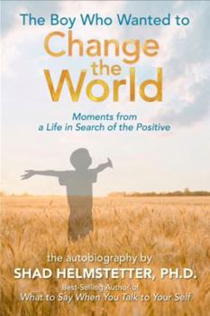Paperback The Boy Who Wanted to Change the World: Moments From a Life in Search of the Positive Book