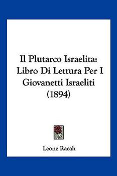 Il Plutarco Israelita: Libro Di Lettura Per I Giovanetti Israeliti (Classic Reprint)