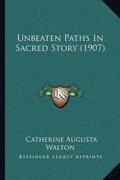 Paperback Unbeaten Paths In Sacred Story (1907) Book