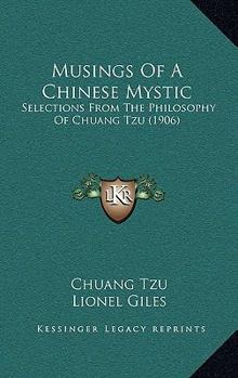 Hardcover Musings Of A Chinese Mystic: Selections From The Philosophy Of Chuang Tzu (1906) Book