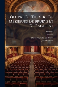 Paperback Oeuvre De Theatre De Messieurs De Brueys Et De Palaprat; Volume 5 [French] Book