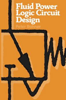 Paperback Fluid Power Logic Circuit Design: Analysis, Design Methods and Worked Examples Book
