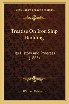 Paperback Treatise On Iron Ship Building: Its History And Progress (1865) Book