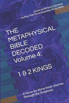 THE METAPHYSICAL BIBLE DECODED Volume 4: 1 & 2 KINGS: A Verse-by-Verse Inner Journey Through the Scriptures