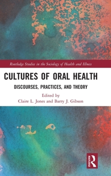 Hardcover Cultures of Oral Health: Discourses, Practices and Theory Book