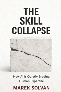 Paperback The Skill Collapse: How AI Is Quietly Eroding Human Expertise Book