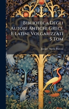 Hardcover Biblioteca Degli Autori Antichi Greci, E Latini Volgarizzati 5 Tom [Italian] Book