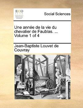 Paperback Une Anne de La Vie Du Chevalier de Faublas. ... Volume 1 of 4 [French] Book