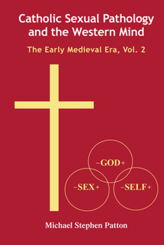 Hardcover Catholic Sexual Pathology and the Western Mind: The Early Medieval Era, Vol. 2 Book