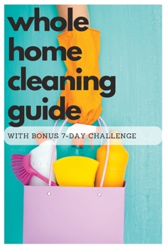 Paperback Whole Home Cleaning Guide: with bonus 7-day cleaning challenge Book