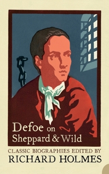 Paperback Defoe on Sheppard and Wild: The True and Genuine Account of the Life and Actions of the Late Jonathan Wild by Daniel Defoe Book