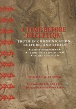 Hardcover A Time Before Deception: Truth in Communication, Culture, and Ethics: Native Worldviews, Traditional Expression, Sacred Ecology Book