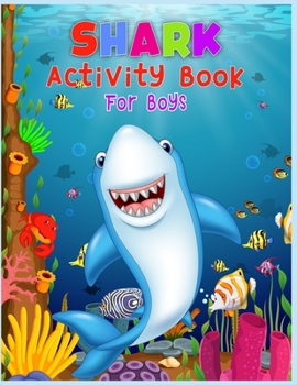 Paperback Shark Activity Book For Boys: Cute Beautiful Funny Shark Activity Book For Boys - A Fun Kid Workbook Game For Learning, Coloring, Dot To Dot, Mazes, Book