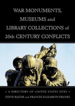 Paperback War Monuments, Museums and Library Collections of 20th Century Conflicts: A Directory of United States Sites Book